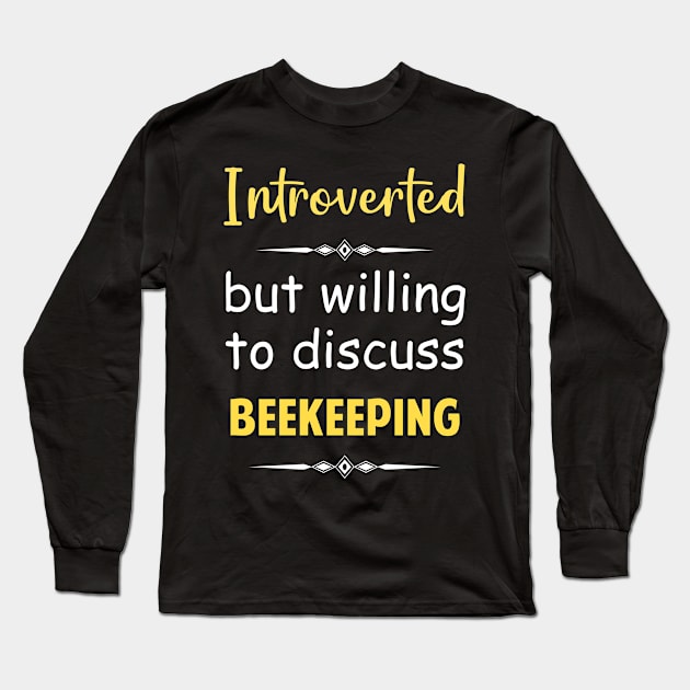 Introverted But Willing To Discuss Beekeeping Beekeeper Bee Bees Keeping Long Sleeve T-Shirt by Happy Life